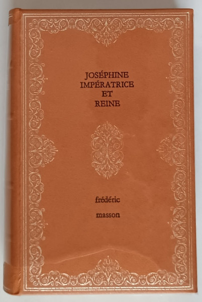 JOSEPHINE IMPERATRICE ET REINE par FREDERIC MASSON , 1968