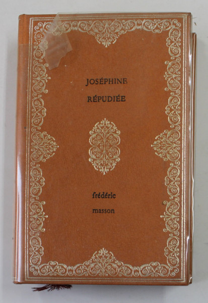 JOSEPHINE REPUDIEE 1809 - 1814 par FREDERIC MASSON , 1968