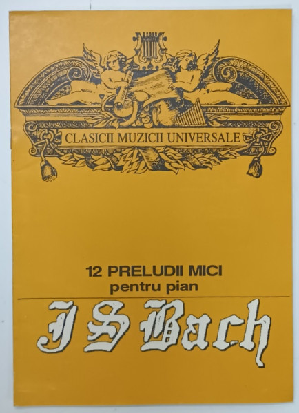 J.S. BACH , 12 PRELUDII MICI PENTRU PIAN , PARTITURI , 1992