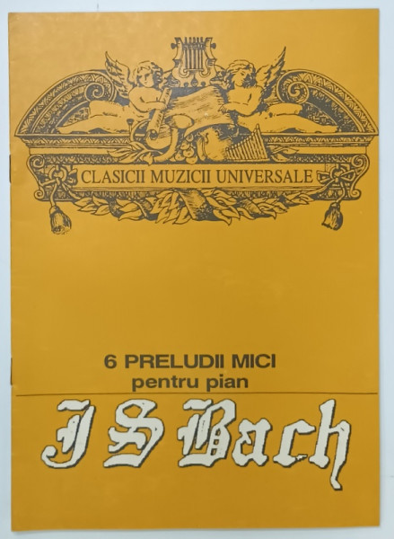 J.S BACH , 6 PRELUDII MICI PENTRU PIAN , 1992 , PARTITURI