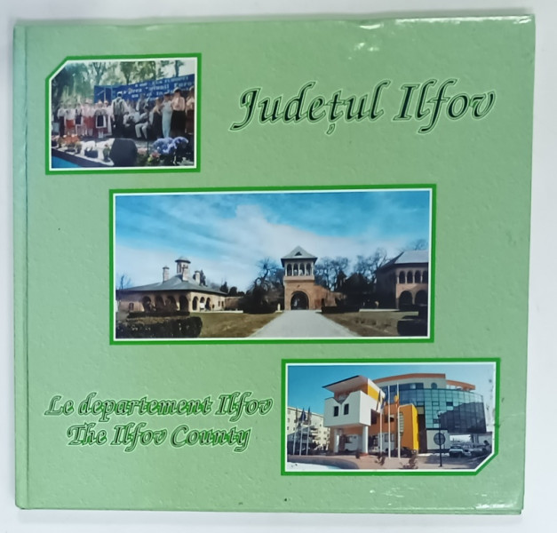 JUDETUL ILFOV ...THE ILFOV COUNTY , ALBUM DE PREZENTARE CU TEXT IN ROMANA , FRANCEZA , ENGLEZA , 2004