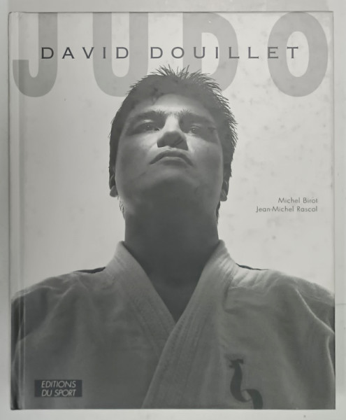 JUDO , DAVID DOUILLET par MICHEL BIROT et JEAN - MICHEL RASCOL , 1996