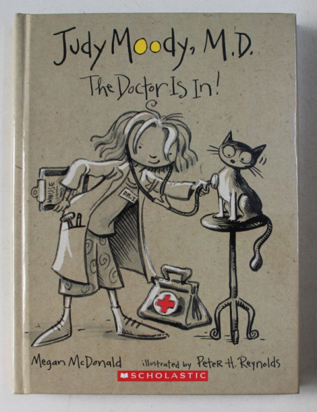 JUDY MOODY : THE DOCTOR IS IN ! by MEGAN McDONALD , ILUSTRATII de PETER H. REYNOLDS , 2005