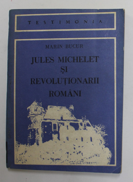 JULES MICHELET SI REVOLUTIONARII ROMANI de MARIN BUCUR , 1982