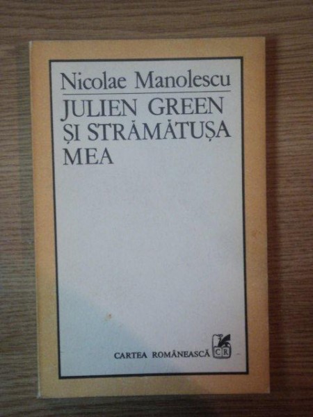 JULIEN GREEN SI STRAMATUSA MEA de NICOLAE MANOLESCU , 1984