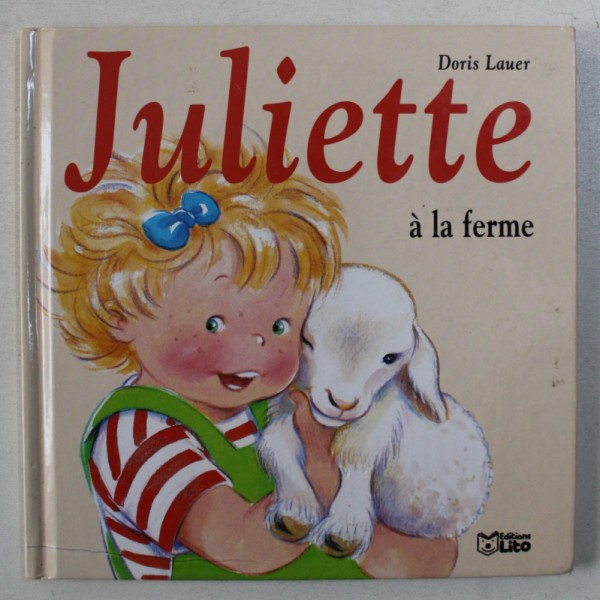 JULIETTE A LA FERME , texte et illustrations de DORIS LAUER , 2000