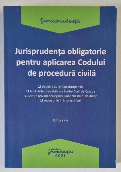 JURISPRUDENTA OBLIGATORIE PENTRU APLICAREA CODULUI DE PROCEDURA CIVILA , ACTUALIZATA  LA 4 IANUARIE 2021