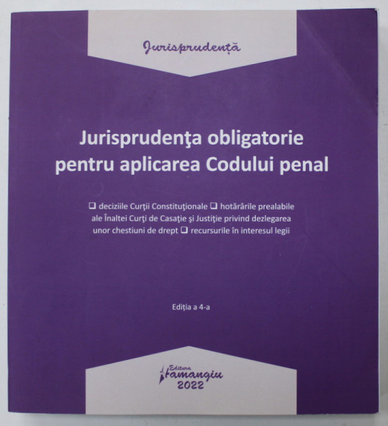 JURISPRUDENTA OBLIGATORIE PENTRU APLICAREA CODULUI PENAL , 2022