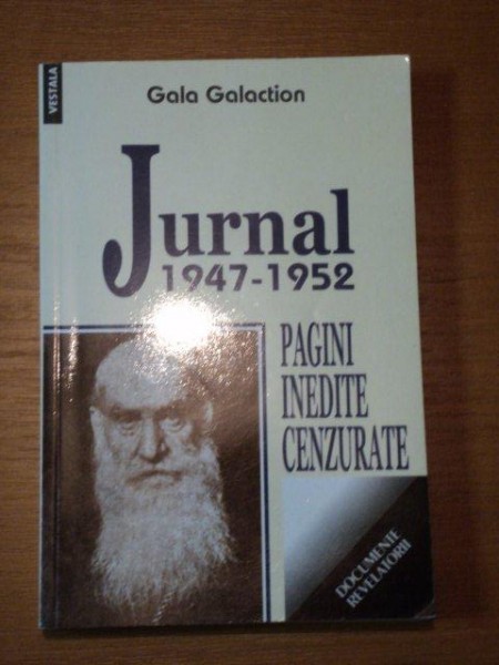 JURNAL 1947-1952 -PAGINI INEDITE CENZURATE - GALA GALACTION, BUC. 2007