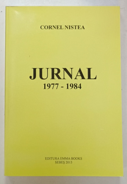 JURNAL 1977 -1984 de CORNEL NISTEA , APARUT 2013