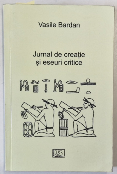 JURNAL  DE CREATIE SI ESEURI CRITICE de VASILE BARDAN , 2017 , DEDICATIE *