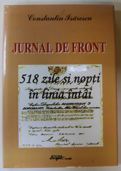 JURNAL DE FRONT , 518 ZILE SI NOPTI IN LINIA INTAI de CONSTANTIN ISARESCU , 2003 , DEDICATIE *