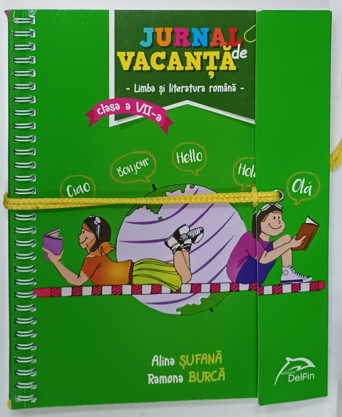 JURNAL DE VACANTA , LIMBA SI LITERATURA ROMANA , CLASA A VII -A de ALINA SUFANA si RAMONA BURCA , 2016