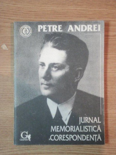 JURNAL MEMORALISTICA CORESPONDENTA de PETRE ANDREI, IASI 1993