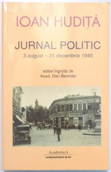 JURNAL POLITIC (3 AUGUST - 31 DECEMBRIE 1945) VOL. XV de IOAN HUDITA , 2012