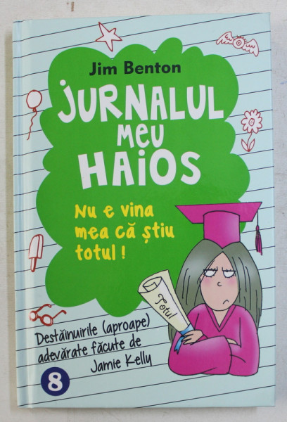 JURNALUL MEU HAIOS - NU E VINA MEA CA STIU TOTUL ! de JIM BENTON , 2015