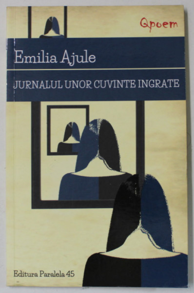 JURNALUL UNOR CUVINTE INGRATE de EMILIA AJULE , 2016