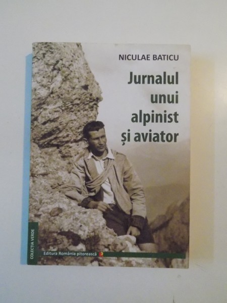 JURNALUL UNUI ALPINIST SI AVIATOR de NICULAE BATICU , 2012