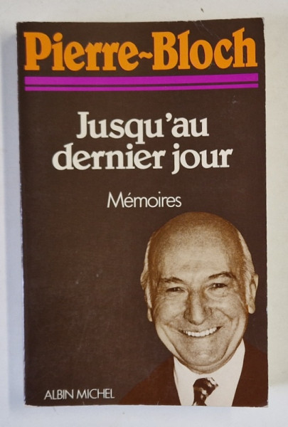 JUSQU 'AU DERNIER JOUR , MEMOIRES par PIERRE - BLOCH , 1983