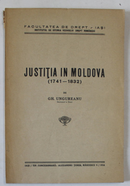 JUSTITIA IN MOLDOVA ( 1741 -1832  ) de GHEORGHE UNGUREANU   , 1934