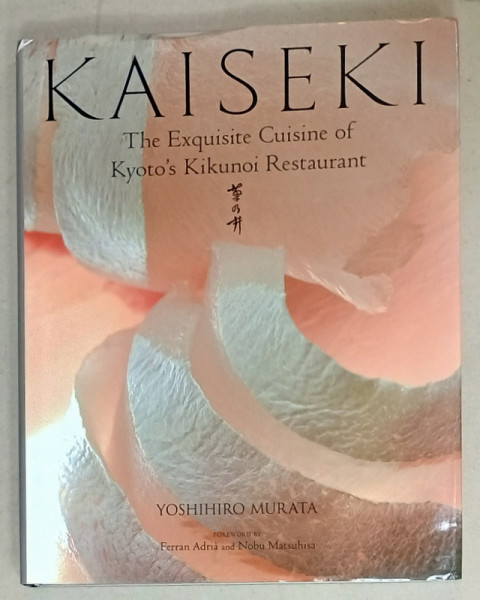 KAISEKI , THEB EXQUISITE CUISINE OF KYOTO 'S KIKUNOI RESTAURANT by YOSHIHIRO MURATA , 2006