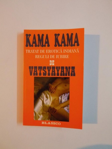 KAMA KAMA , TRATAT DE EROTICA INDIANA REGULUI DE IUBIRE de VATSYAYANA 2006