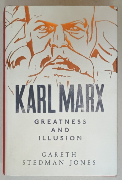 KARL MARX . GREATNESS AND ILLUSION by GARETH JONES , 2016