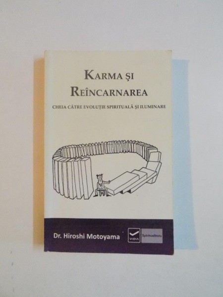 KARMA SI REINCARNAREA , CHEIA CATRE EVOLUTIE SPIRITUALA SI ILUMINARE de HIROSHI MOTOYAMA , 2011