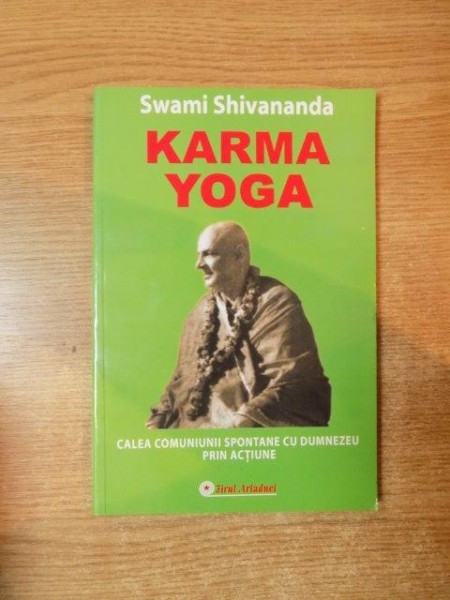 KARMA YOGA , CALEA COMUNIUNII SPONTANE CU DUMNEZEU PRIN ACTIUNE de SWAMI SHIVANANDA