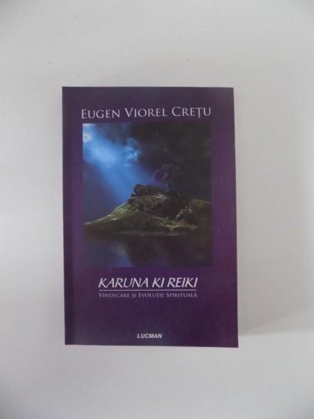 KARUNA KI REIKI , VINDECARE SI EVOLUTIE SPIRITUALA de EUGEN VIOREL CRETU , 2010