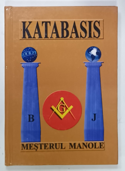 KATABASIS , MESTERUL MANOLE , VOLUM JUBILIAR MASONIC , LOJA ' MESTERUL MANOLE ' , 1925 -2005