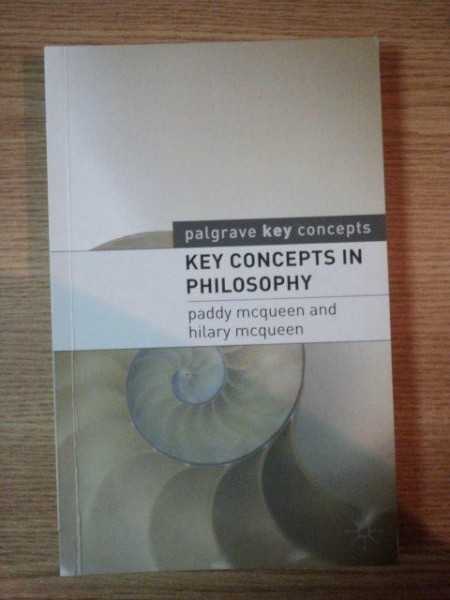 KEY CONCEPTS IN PHILOSOPHY, PADDY MCQUEEN AND HILARY MCQUEEN