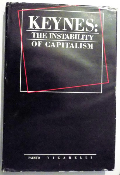 KEYNES : THE INSTABILITY OF CAPITALISM by FAUSTO VICARELLI , 1984