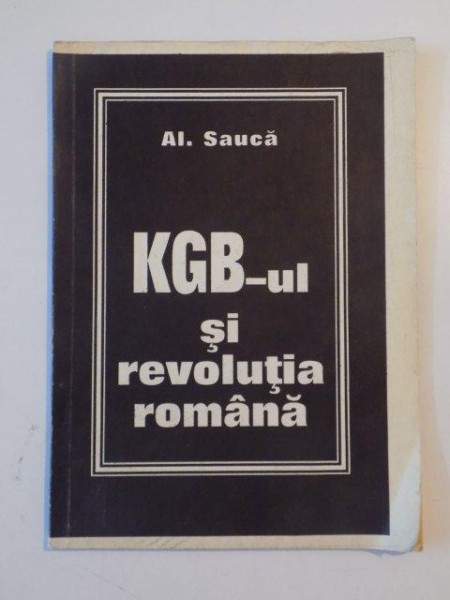 KGB-UL SI REVOLUTIA ROMANA de AL. SAUCA 1992