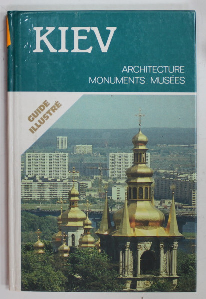 KIEV , ARCHITECTURE ,MONUMENTS , MUSEES , GUIDE ILLUSTRE , 1987