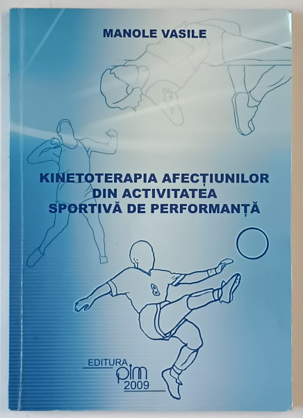 KINETOTERAPIA   AFECTIUNILOR DIN ACTIVITATEA SPORTIVA DE PERFORMANTA de MANOLE VASILE , 2009