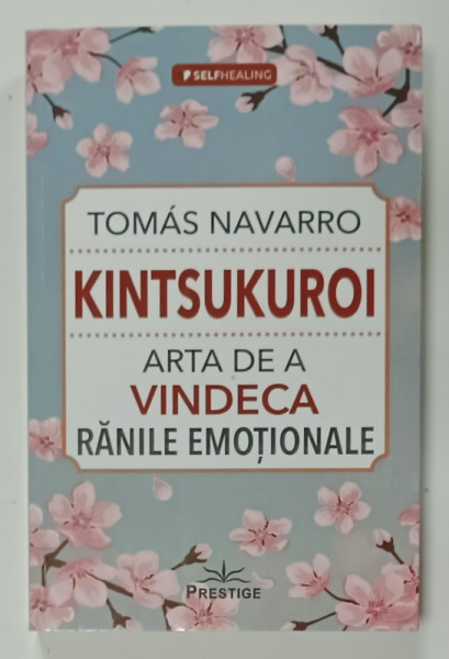 KINTSUKUROI , ARTA DE A VINDECA RANILE EMOTIONALE de TOMAS NAVARRO , 2022