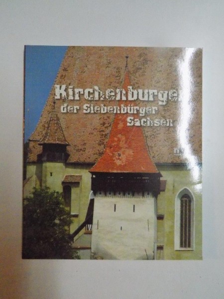 KIRCHENBURGEN DER SIEBENBURGER SACHSEN , BISERICI FORTIFICATE ALE SASILOR DIN TRANSILVANIA , 2008