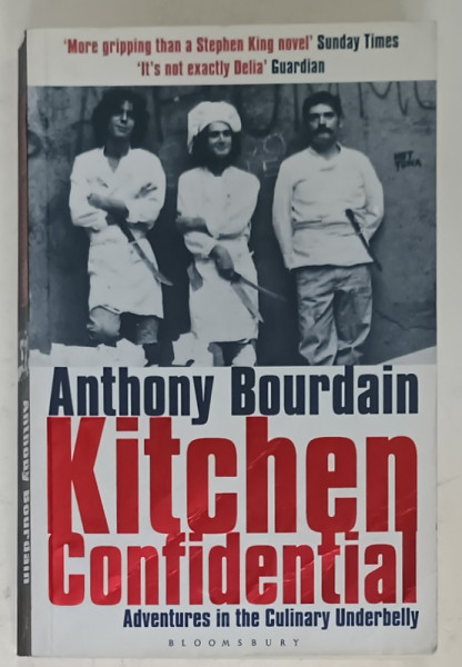 KITCHEN CONFIDENTIAL , ADVENTURES IN THE CULINARY UNDERBELLY by ANTHONY BOURDAIN , 2001