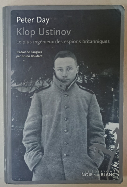 KLOP USTINOV , LE PLUS INGENIEUX DES ESPIONS BRITANNIQUES par PETER DAY , 2017