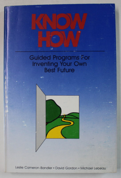 KNOW HOW , GUIDED PROGRAMS FOR INVENTING YOUR OWN BEST FUTURE ,  1985