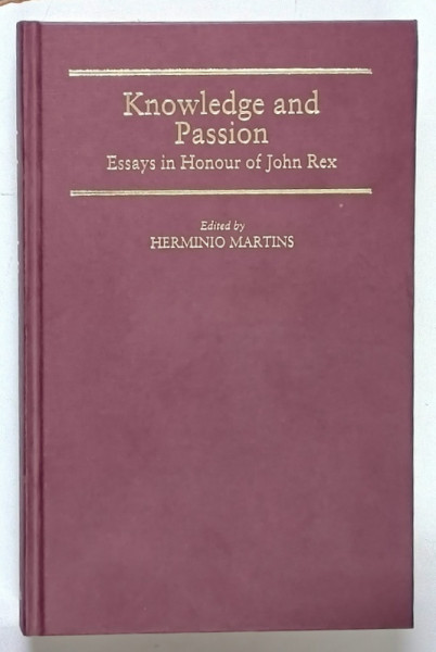 KNOWLEDGE AND PASSION , ESSAYS IN HONOUR OF JOHN REX , edited by HERMINIO MARTINS , 1993
