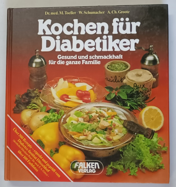 KOCHEN FUR DIABETIKER , GESUND UND SCHMACKHAFT FUR DIE GANZE FAMILIE ( BUCATARIE PENTRU DIABETICI , SANATOS SI GUSTOS PENTRU INTREAGA FAMILIE ) von M. TOELLER ... A . CH. GROOTE , 1986 *TEXT IN LIMBA GERMANA
