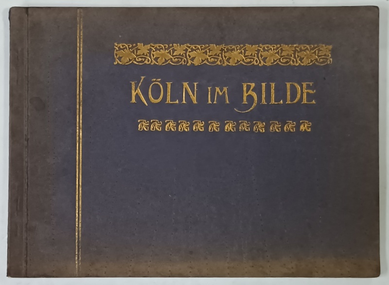 KOLN IM BILDE ( KOLN IN IMAGINI ) , MINIALBUM CU 21 FOTOGRAFII DE EPOCA , 1902