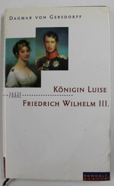 KONIGIN LUISE und FRIEDRICH WILHELM III - EINE LIEBE IN PREUSEN von DAGMAR von GERSDORFF , 1996