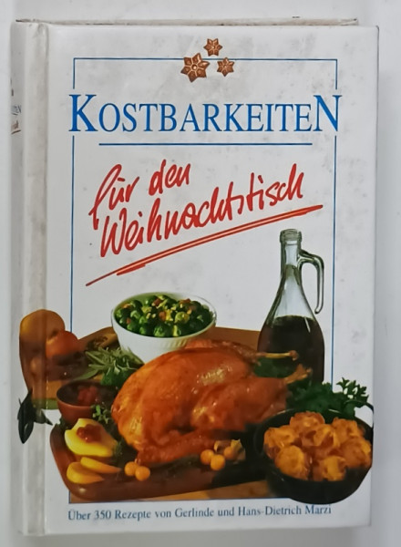 KOSTBARKEITEN FUR DEN WEINACHTSTISCH ( RETETE PENTRU MASA DE CRACIUN ) TEXT IN LIMBA GERMANA , 1998 , PREZINTA URME DE UZURA