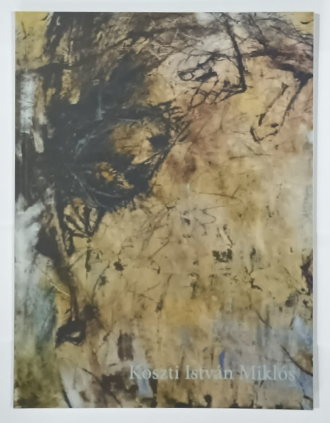 KOSZTI ISTVAN MIKLOS  , CATALOG DE EXPOZITIE , TEXT IN MAGHIARA , ENGLEZA , ROMANA , 2013