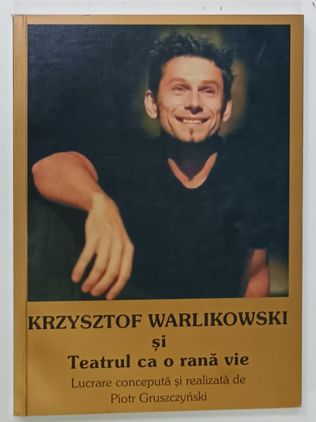 KRZYSZTOF WARLIKOWSKI si TEATRUL CA O RANA VIE  de PIOTR GRUSZCYNSKI , 2010