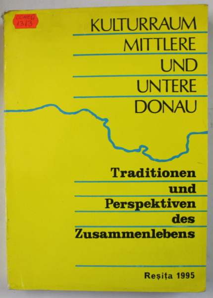 KULTURRAUM MITTLERE UND UNTERE DONAU ( SPATIUL CULTURAL AL DUNARII DE JOS SI DE MIJLOC ) , TEXT IN GERMANA SI ROMANA , 1995