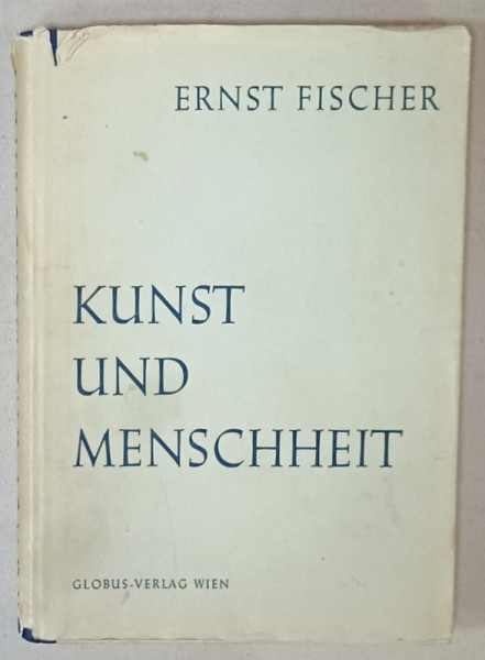 KUNST  UND MENSCHHEIT ( ARTA SI UMANITATE )  von ERNST FISCHER , 1949 , LIPSA PAGINA DE TITLU , TEXT IN LIMBA GERMANA